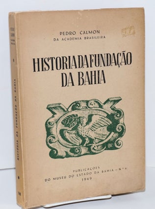 Cat.No: 144928 História da fundação da Bahia. Pedro Calmon