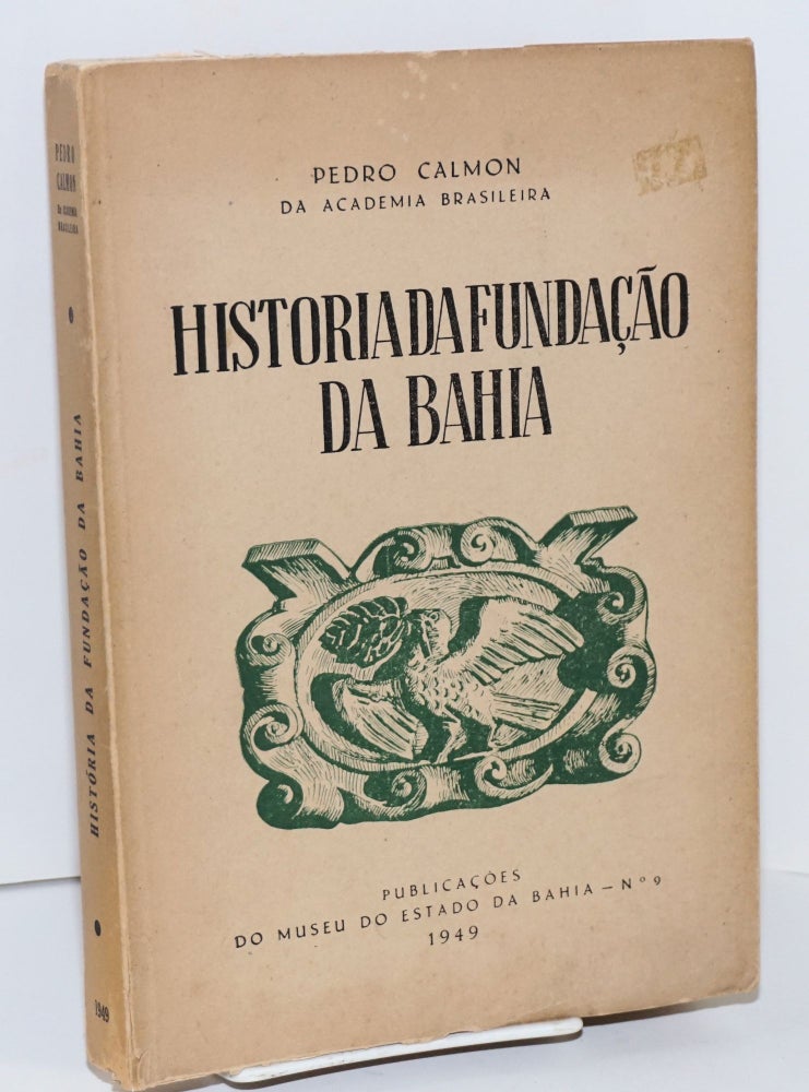 Cat.No: 144928 História da fundação da Bahia. Pedro Calmon.