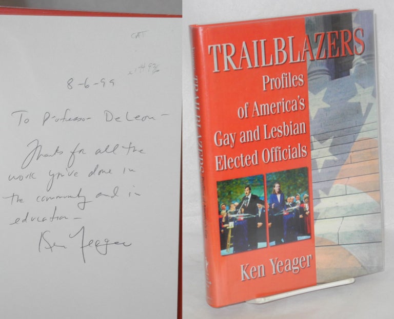 Cat.No: 144936 Trailblazers: profiles of America's gay and lesbian elected officials [signed]. Ken Yeager.