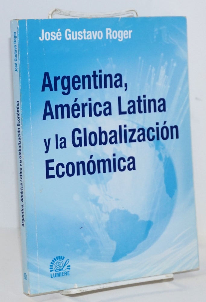 Cat.No: 144954 Argentina, América Latina y la globalización económica. José Gustavo Roger.