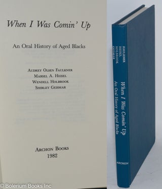 Cat.No: 144968 When I was comin' up; an oral history of aged blacks. Audrey Faulkner, et. al
