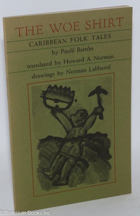 Cat.No: 144971 The woe shirt; Caribbean folk tales, translated by Howard A. Norman,...