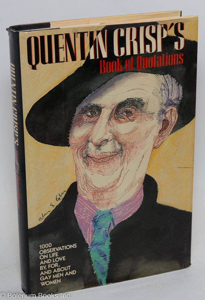 Cat.No: 14502 Quentin Crisp's book of quotations; 1000 observations on life and love by, for, and about gay men and women, with introductions by Quentin Crisp. Quentin Crisp, Amy Appleby.