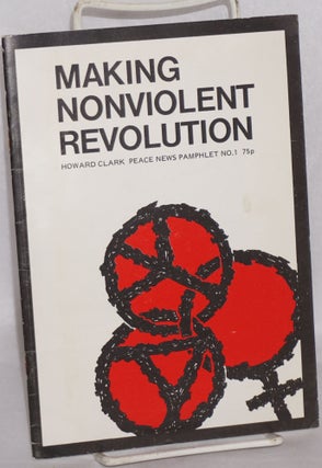 Cat.No: 145060 Making Nonviolent Revolution. Howard Clark