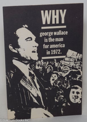 Cat.No: 145092 Why George Wallace is the man for America in 1972. George Wallace