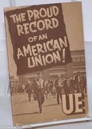 Cat.No: 145094 The proud record of an American union. Radio United Electrical, Machine...