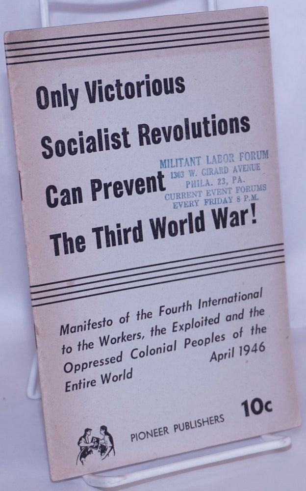 Cat.No: 145099 Only victorious socialist revolutions can prevent the third world war! Manifesto of the Fourth International to the workers, the exploited and the oppressed colonial peoples of the entire world. Fourth International.
