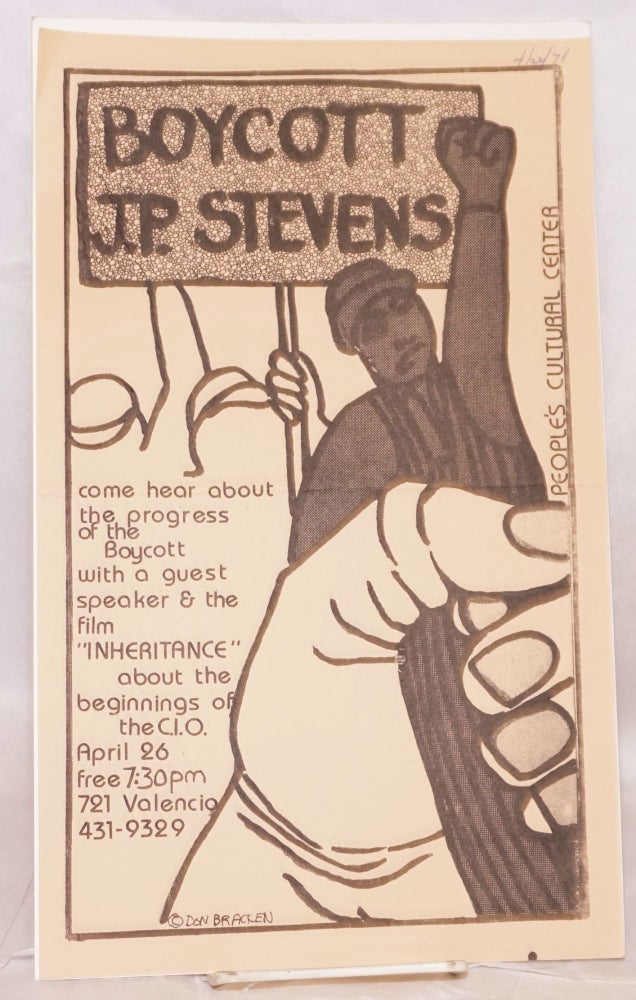 Cat.No: 145110 Boycott J.P. Stevens. Come hear about the progress of the boycott with a quest speaker & the film 'Inheritance" about the beginnings of the C.I.O). April 26, free 7:30pm, 721 Valencia. Don Bracken People's Cultural Center, and.