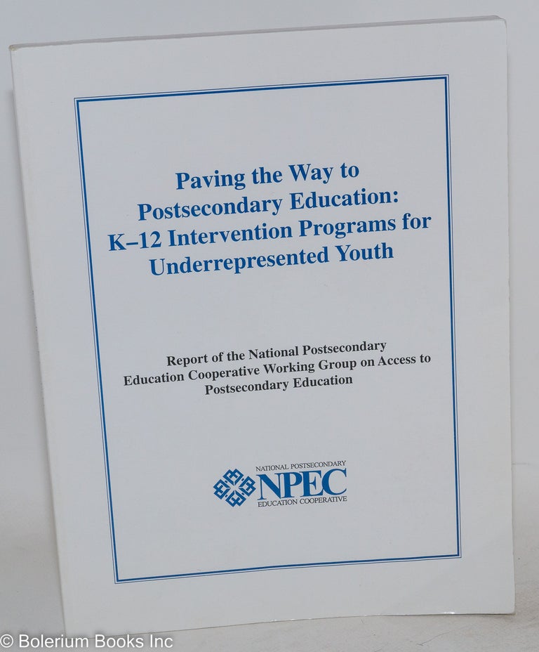 Cat.No: 145134 Paving the way to postsecondary education: K-12 intervention programs for underrepresented youth. Report of the National Postsecondary Education Cooperative Working Group on Access to Postsecondary Education. Patricia C. Gándara, Deborah Bial.