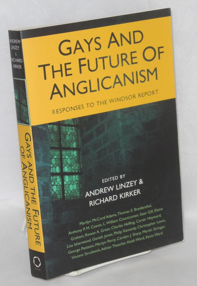 Cat.No: 145197 Gays and the future of Anglicanism; responses to the Windsor Report. Andrew Linzey, eds Richard Kirker.