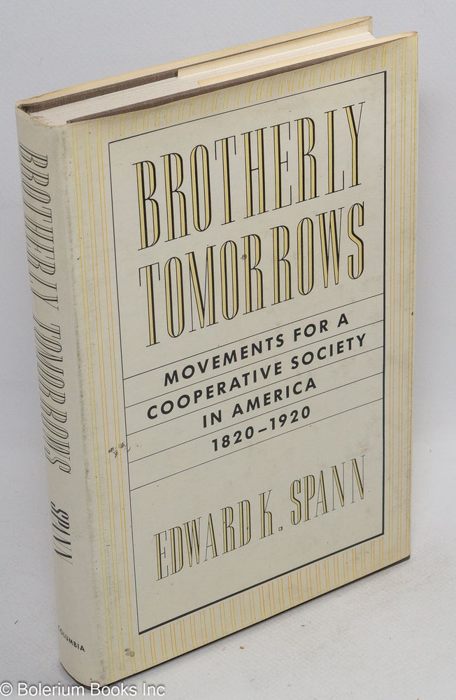 Cat.No: 14525 Brotherly tomorrows; movements for a cooperative society in America, 1820-1920. Edward K. Spann.