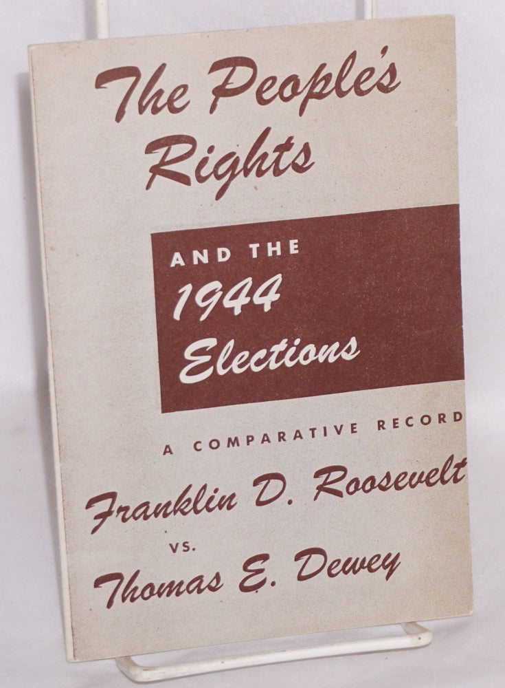 Cat.No: 145274 The people's rights and the 1944 elections: a comparative record, Franklin D. Roosevelt vs. Thomas E. Dewey