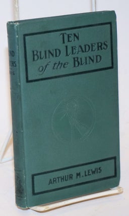 Cat.No: 14529 Ten blind leaders of the blind. Arthur M. Lewis