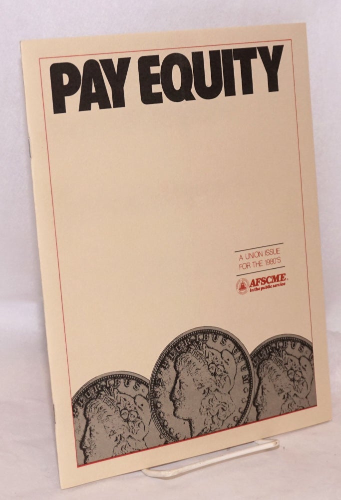 Cat.No: 145368 Pay equity: a union issue for the 1980's. County American Federation of State, AFL-CIO Municipal Employees.