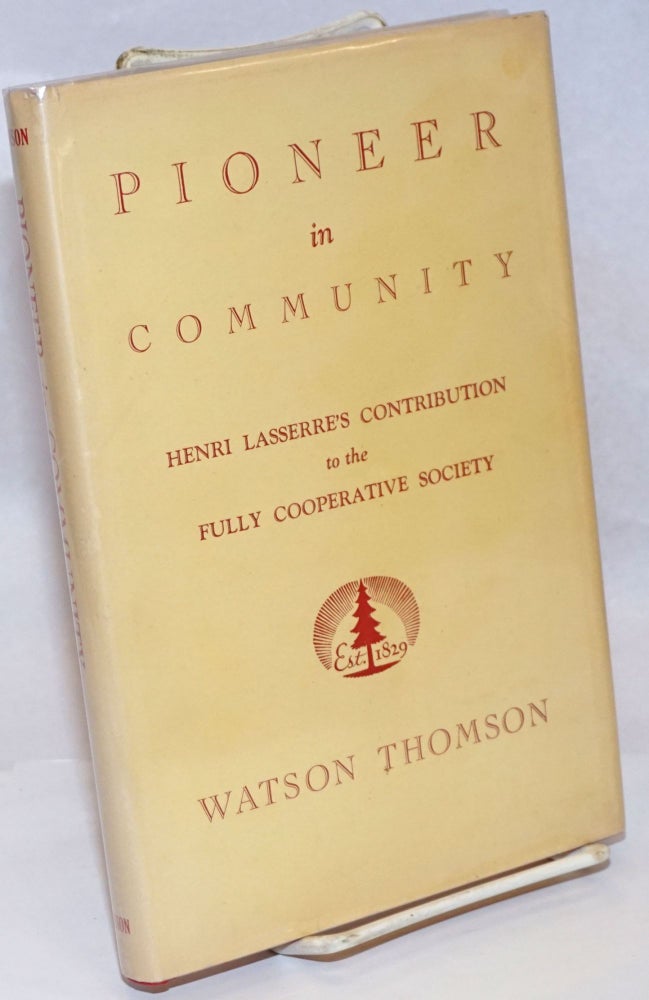 Cat.No: 14546 Pioneer in community; Henri Lasserre's contribution to the fully cooperative society. With a foreword by Henrik F. Infield. Watson Thomson.