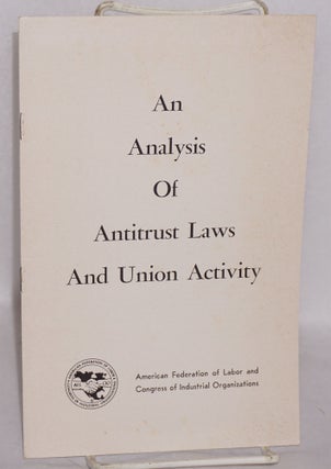 Cat.No: 145514 An analysis of antitrust laws and union activity. Andrew J. Biemiller