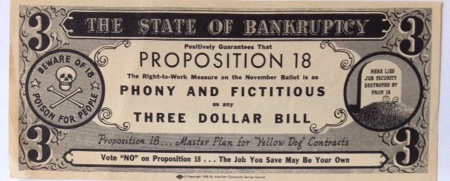 Cat.No: 145562 The State of Bankruptcy positively guarantees that Proposition 18, the right-to-work measure on the November ballot, is as phoney and ficticious as any three dollar bill [imitation currency]
