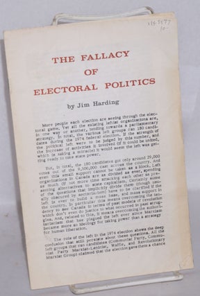 Cat.No: 145577 The Fallacy of Electoral Politics. Jim Harding