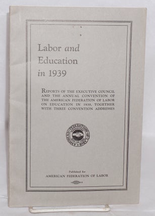 Cat.No: 145579 Labor and education in 1939: Reports of the executive council and the...