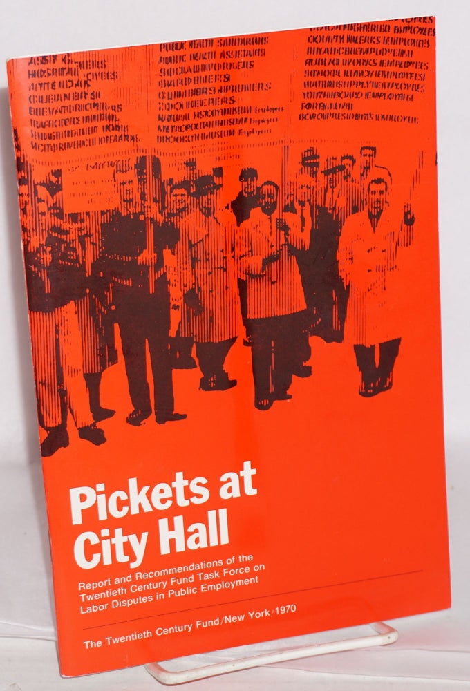 Cat.No: 145749 Pickets at City Hall: Report and recommendations of the Twentieth Century Fund Task Force on Labor Disputes in Public Employment