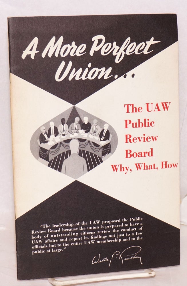 Cat.No: 145948 A more perfect union--the UAW Public Review Board: Why, what, how. Aircraft United Automobile, Agricultural Workers of America. Public Review Board.