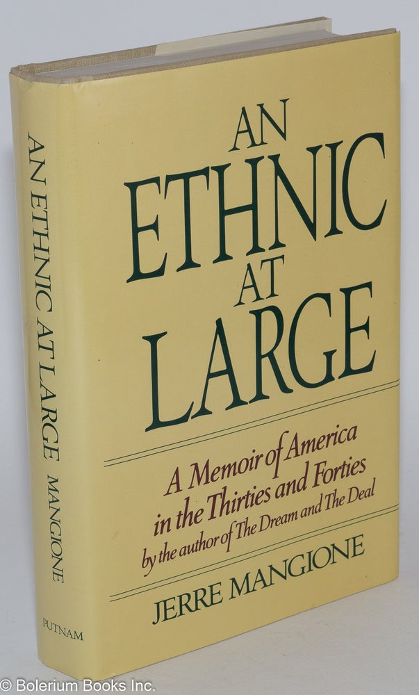 Cat.No: 1460 An ethnic at large; a memoir of America in the thirties and forties. Jerre Mangione.