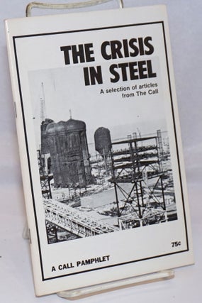 Cat.No: 146005 The Crisis in Steel: A selection of articles from The Call. Communist...
