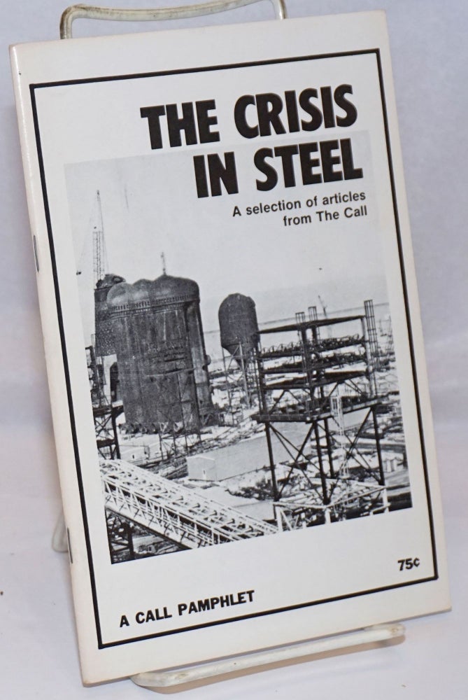 Cat.No: 146005 The Crisis in Steel: A selection of articles from The Call. Communist Party, Marxist-Leninist.