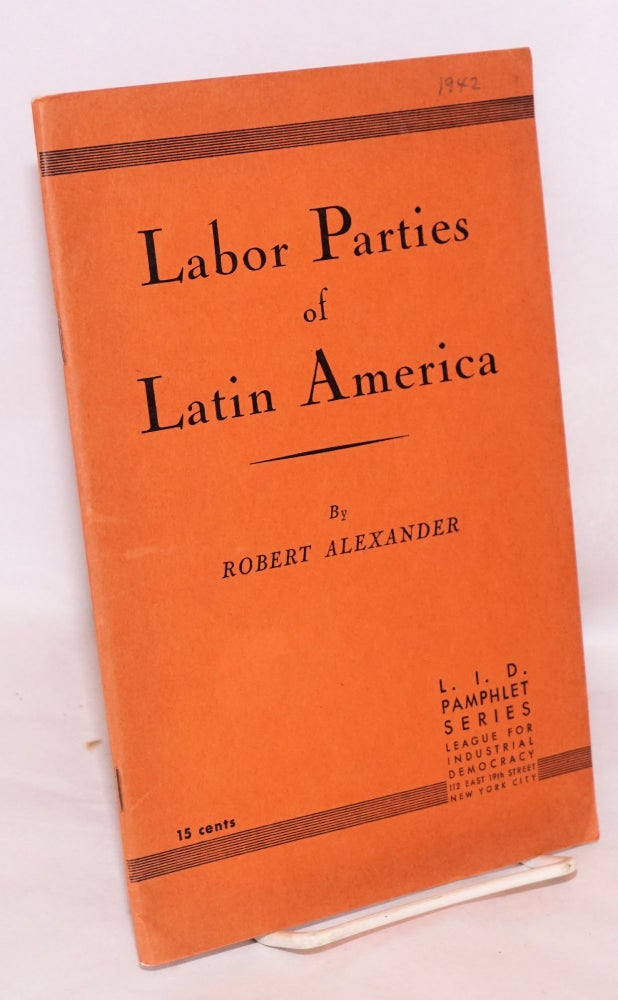 Cat.No: 146012 Labor parties of Latin America. Robert J. Alexander.