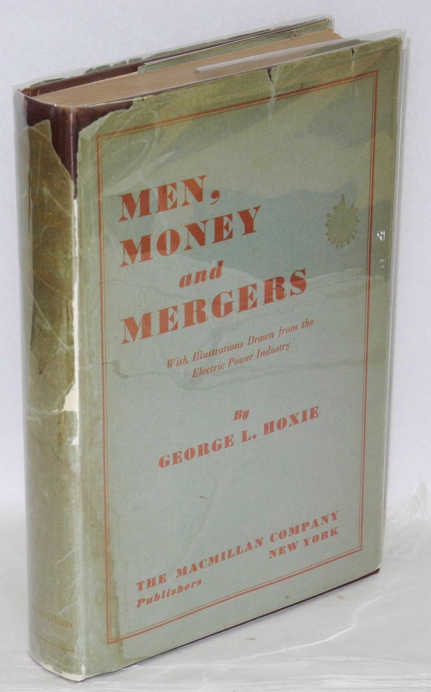 Cat.No: 146053 Men, Money and Mergers: With Illustrations Drawn from the Electric Power Industry. George L. Hoxie.