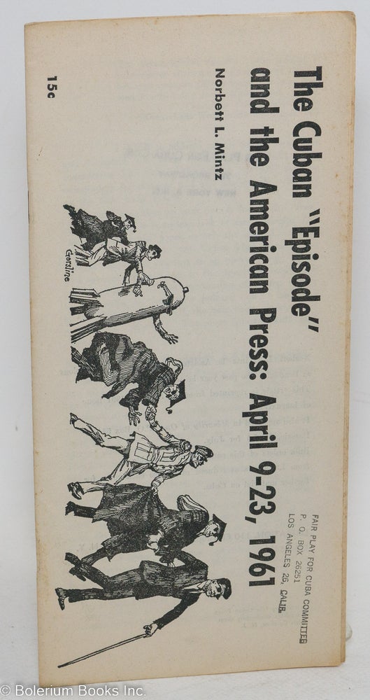 Cat.No: 146135 The Cuban "episode" and the American press: April 9-23, 1961. Norbett L. Mintz.