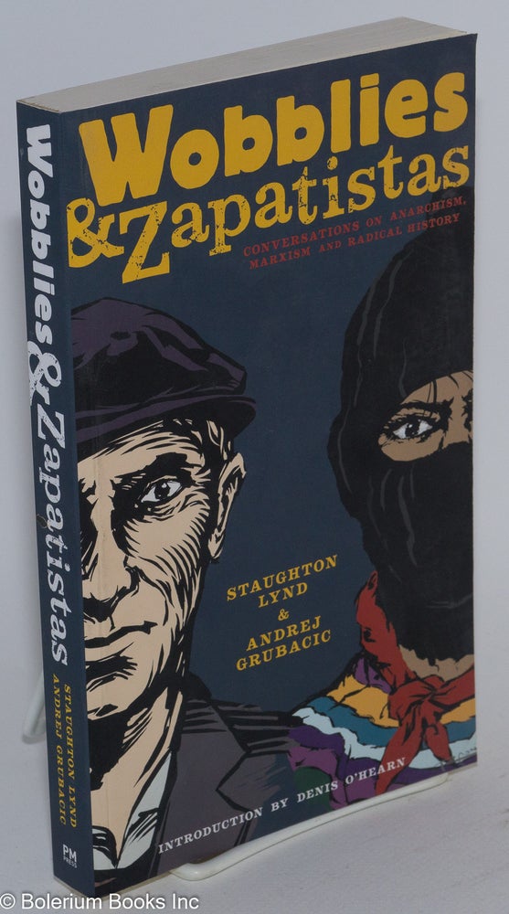 Cat.No: 146156 Wobblies & Zapatistas; conversations on anarchism, Marxism and radical history. Staughton Lynd, Andrej Grubacic.