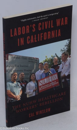 Cat.No: 146166 Labor's civil war in California; the NUHW healthcare workers' rebellion....