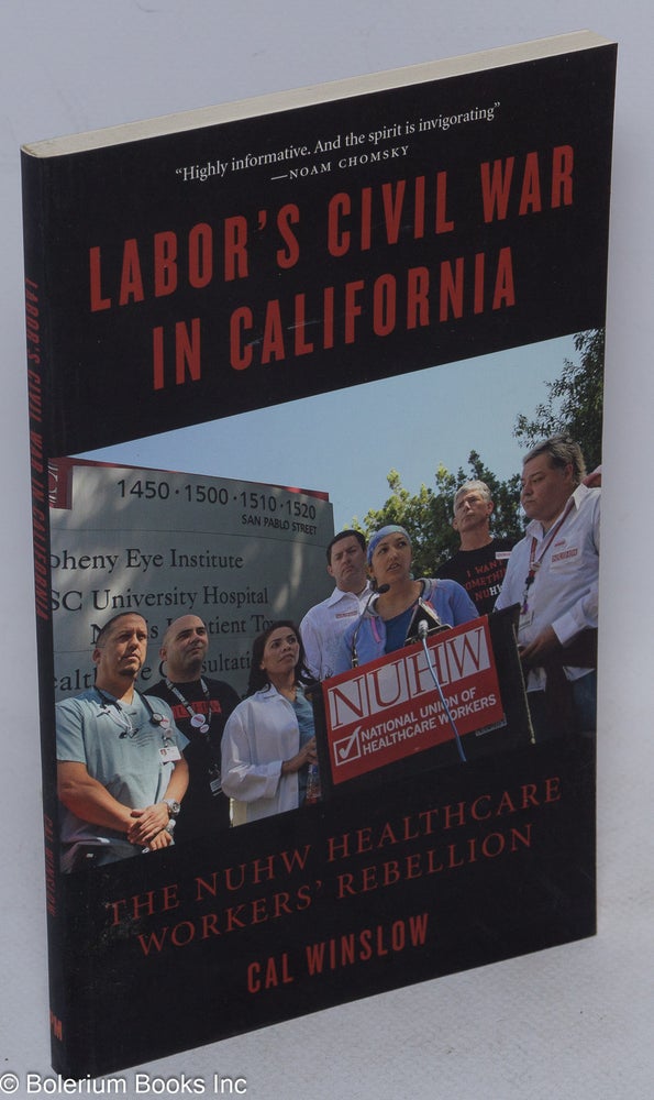 Cat.No: 146166 Labor's civil war in California; the NUHW healthcare workers' rebellion. Cal Winslow.