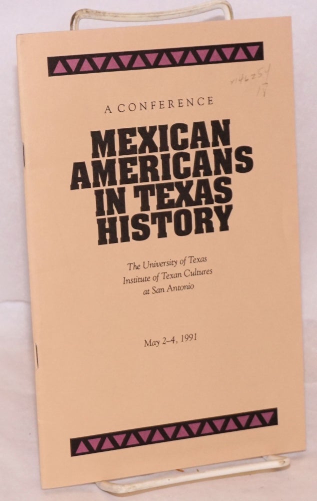 Cat.No: 146254 Mexican Americans in Texas history; a conference, the University of Texas Institute of Texan Cultures at San Antonio, May 2-4, 1991