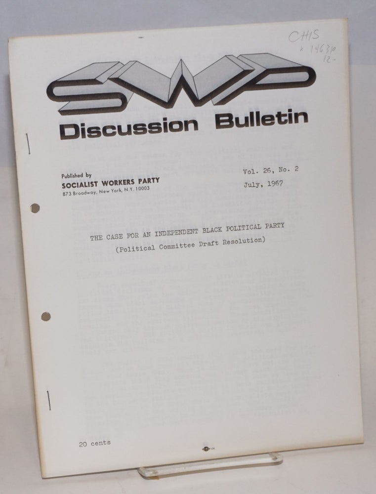 Cat.No: 146310 SWP discussion bulletin, vol. 26, No. 2, July 1967: The case for an independent Black political party (Political Committee draft resolution). Socialist Workers Party.