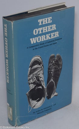 Cat.No: 14637 The other worker: a comparative study of industrial relations in the United...