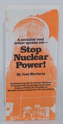 Cat.No: 146676 A socialist coal miner speaks out - Stop nuclear power! Tom Moriarty