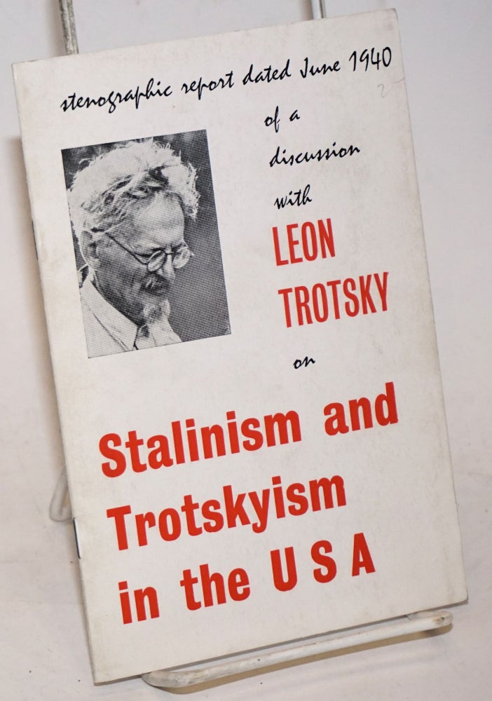 Cat.No: 146797 Stenographic report dated June 1940 of a discussion with Leon Trotsky on Stalinism and Trotskyism in the USA [cover title]. Leon Trotsky.