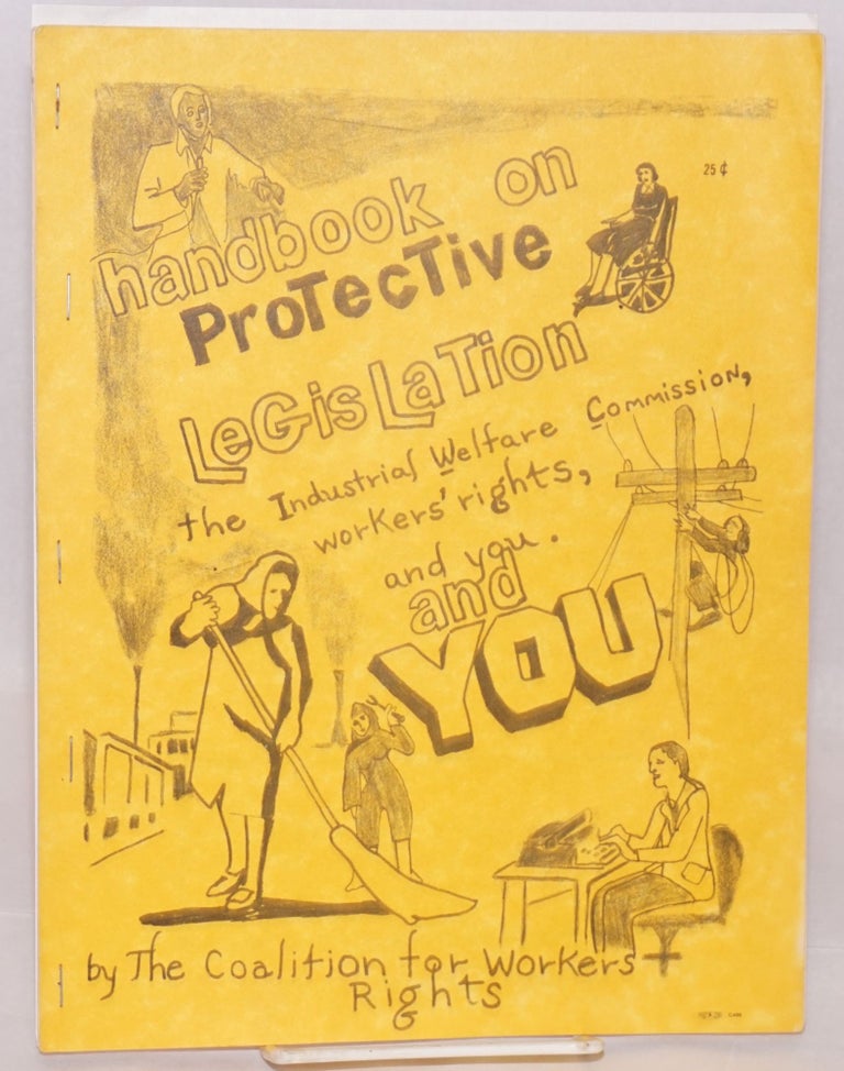 Cat.No: 146881 Handbook on protective legislation: the Industrial Welfare Commission, workers' rights, and you. Coalition for Workers Rights.