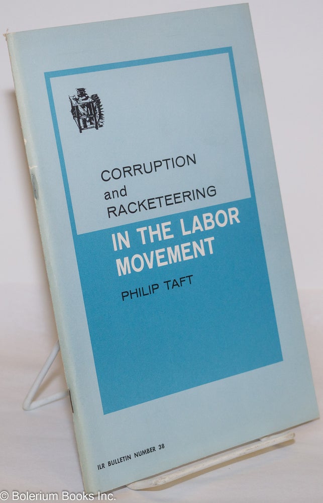 Cat.No: 14699 Corruption and Racketeering in the Labor Movement. Philip Taft.