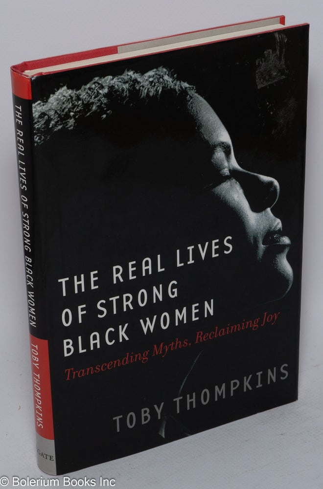 Cat.No: 146993 The real lives of strong black women; transcending myths, reclaiming joy. Toby Thompkins.