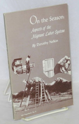 Cat.No: 14700 On the season: aspects of the migrant labor system. Dorothy Nelkin