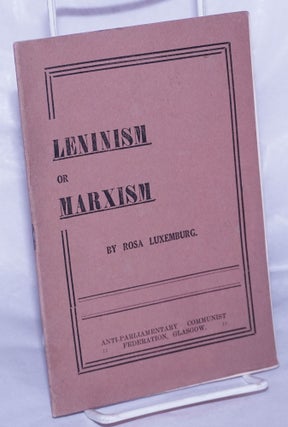 Cat.No: 147004 Leninism or Marxism. Rosa Luxemburg