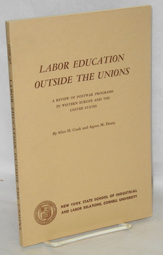 Cat.No: 14703 Labor Education Outside the Unions: A Review of Postwar Programs in Western Europe and the United States. Alice H. Cook, Agnes M. Douty.