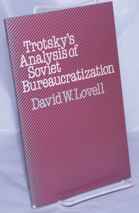 Cat.No: 14705 Trotsky's analysis of Soviet bureaucratization. David W. Lovell