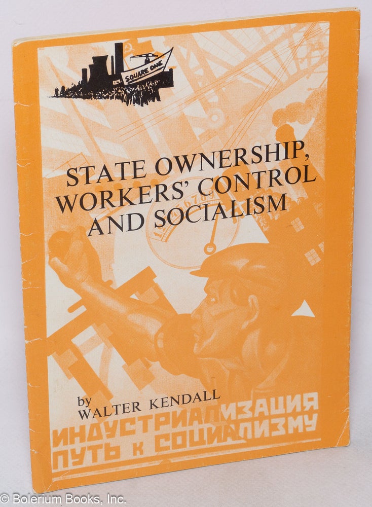 Cat.No: 147144 State ownership, workers' control and socialism: Paper presented at the First International Sociological Conference on Participation and Self-Management, Dubrovnik, 13-17 December, 1972. Walter Kendall.