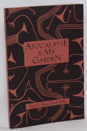 Cat.No: 147156 Apocalypse is my garden; poems. Adam David Miller