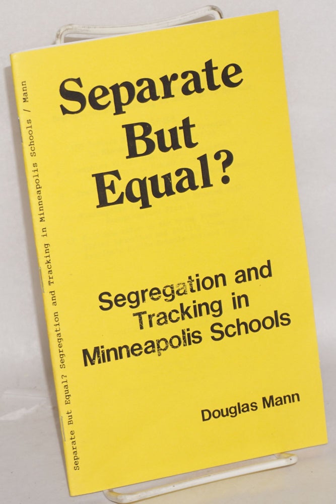 Cat.No: 147268 Separate but equal? Segregation and tracking in Minneapolis schools. Douglas Mann.