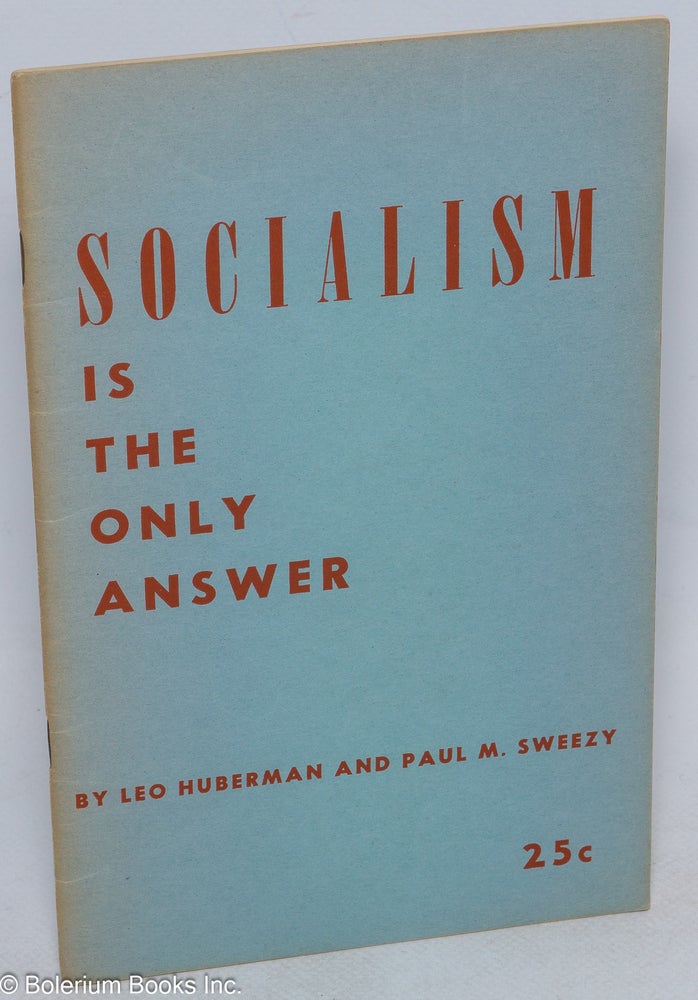 Cat.No: 147314 Socialism is the Only Answer. Leo Huberman, Paul M. Sweezy.